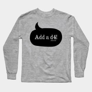 Add a d4! (black) Long Sleeve T-Shirt